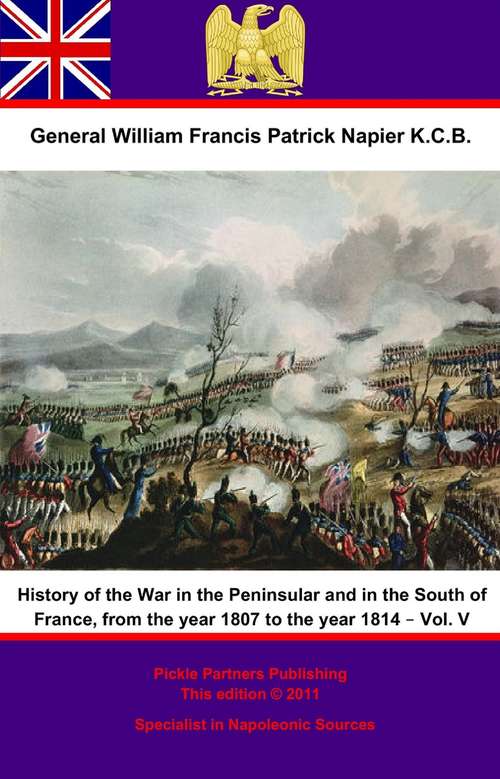 Book cover of History Of The War In The Peninsular And In The South Of France, From The Year 1807 To The Year 1814 – Vol. V (History Of The War In The Peninsular And In The South Of France, From The Year 1807 To The Year 1814 #5)