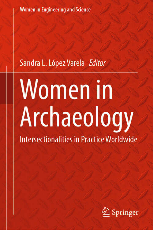 Book cover of Women in Archaeology: Intersectionalities in Practice Worldwide (1st ed. 2023) (Women in Engineering and Science)