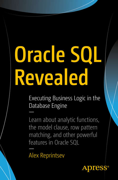 Book cover of Oracle SQL Revealed: Executing Business Logic In The Database Engine