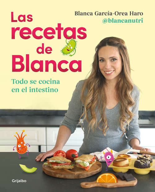 Book cover of Las recetas de Blanca: Todo se cocina en el intestino