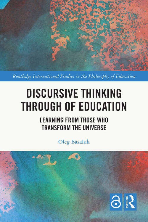 Book cover of Discursive Thinking Through of Education: Learning from Those Who Transform the Universe (Routledge International Studies in the Philosophy of Education)