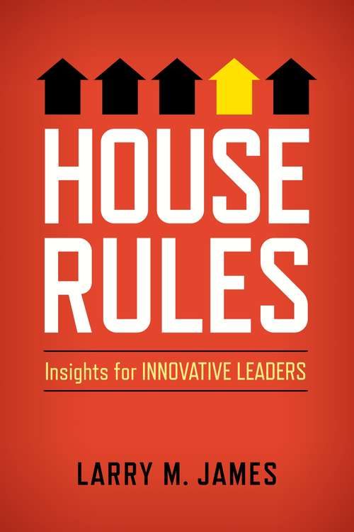 Book cover of House Rules: Insights for Innovative Leaders