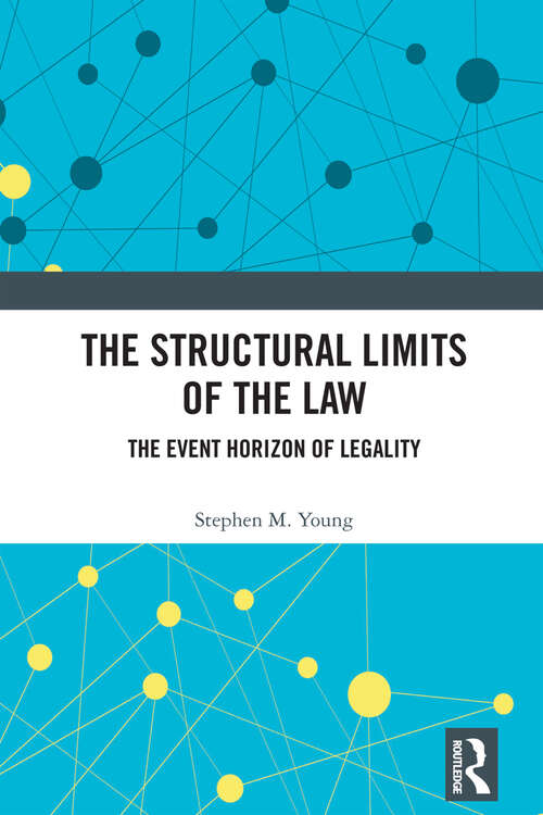 Book cover of The Structural Limits of the Law: The Event Horizon of Legality