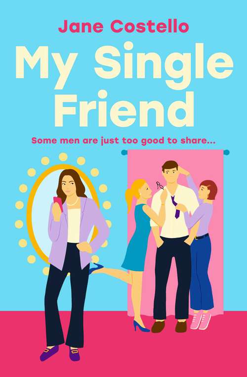 Book cover of My Single Friend: The perfect laugh-out-loud friends-to-lovers romcom.