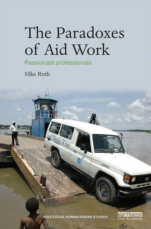 Book cover of The Paradoxes of Aid Work: Passionate Professionals (Routledge Humanitarian Studies)