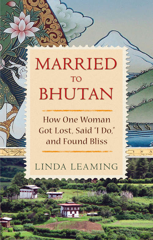 Book cover of Married to Bhutan: How One Woman Got Lost, Said "i Do," And Found Bliss
