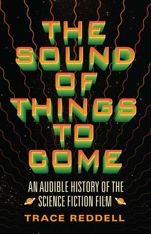 Book cover of The Sound of Things to Come: An Audible History of the Science Fiction Film