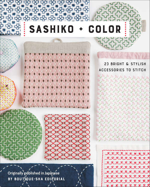 Book cover of Sashiko + Color: 23 Bright & Stylish Accessories to Stitch