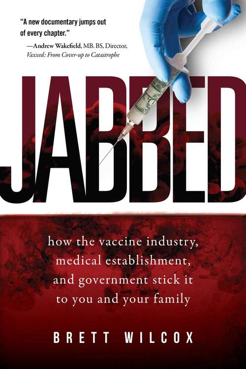 Book cover of Jabbed: How the Vaccine Industry, Medical Establishment, and Government Stick It to You and Your Family