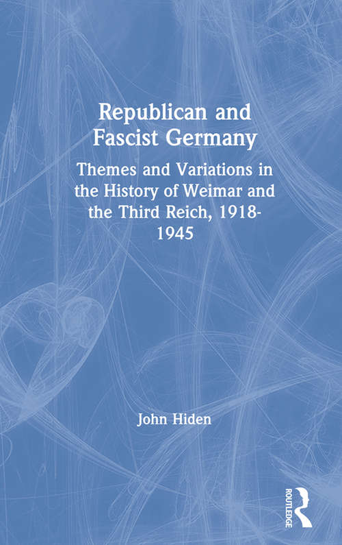 Book cover of Republican and Fascist Germany: Themes and Variations in the History of Weimar and the Third Reich, 1918-1945