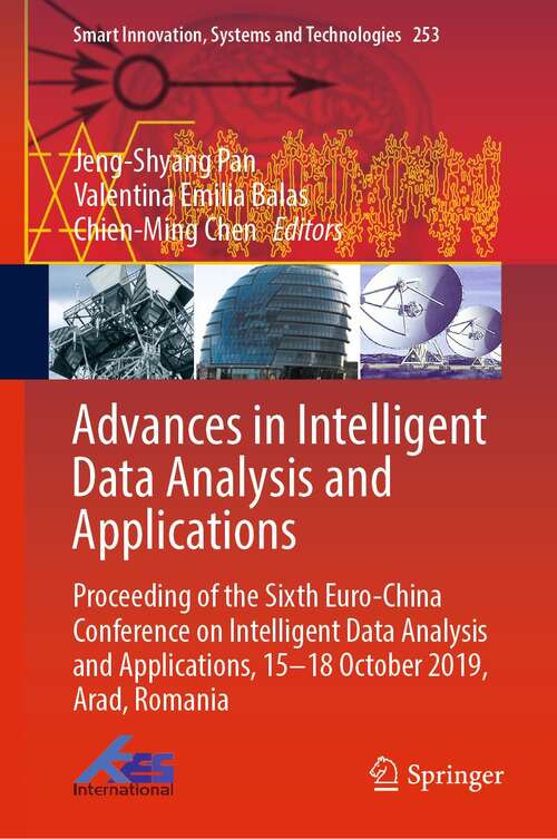 Book cover of Advances in Intelligent Data Analysis and Applications: Proceeding of the Sixth Euro-China Conference on Intelligent Data Analysis and Applications, 15–18 October 2019, Arad, Romania (1st ed. 2022) (Smart Innovation, Systems and Technologies #253)