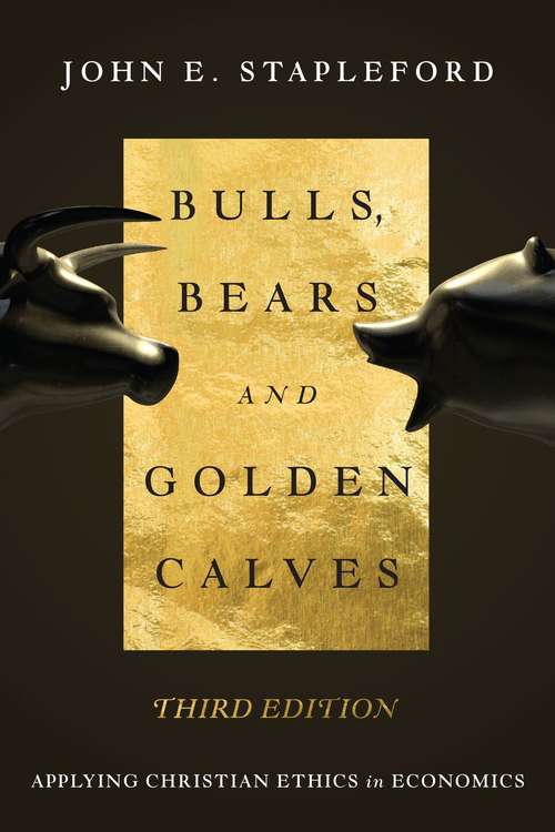 Book cover of Bulls, Bears and Golden Calves: Applying Christian Ethics in Economics (3)