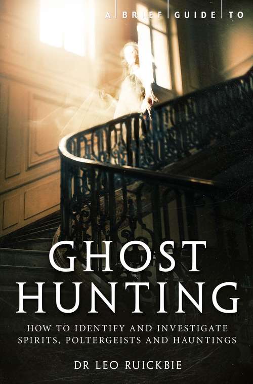 Book cover of A Brief Guide to Ghost Hunting: How To Identify And Investigate Spirits, Poltergeists And Hauntings (Brief Histories )