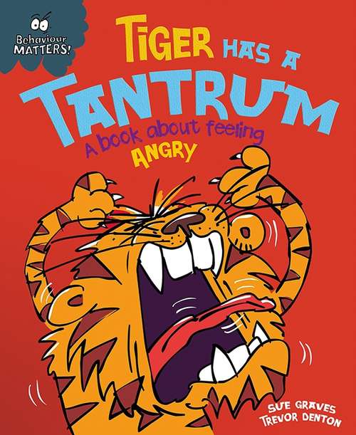 Book cover of Tiger Has a Tantrum - A book about feeling angry (Behaviour Matters #5)