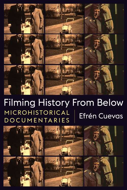 Book cover of Filming History from Below: Microhistorical Documentaries (Nonfictions)