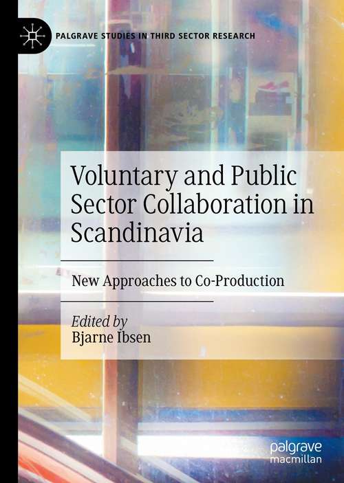 Book cover of Voluntary and Public Sector Collaboration in Scandinavia: New Approaches to Co-Production (1st ed. 2021) (Palgrave Studies in Third Sector Research)