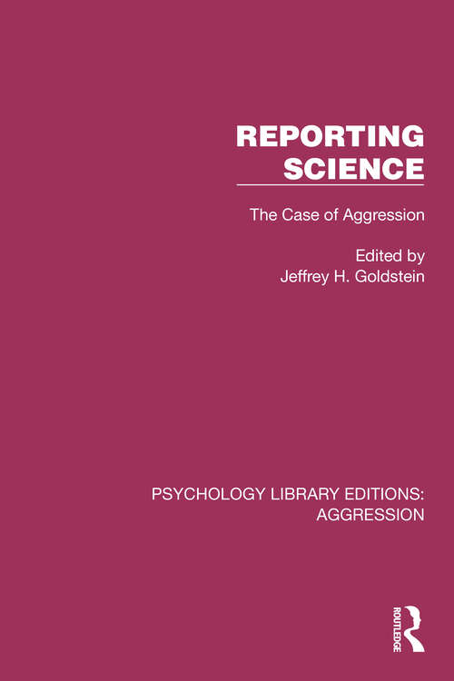 Book cover of Reporting Science: The Case of Aggression (Psychology Library Editions: Aggression)