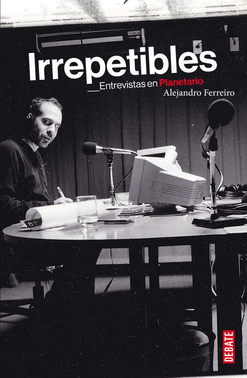 Book cover of Irrepetibles: Entrevistas en Planetario