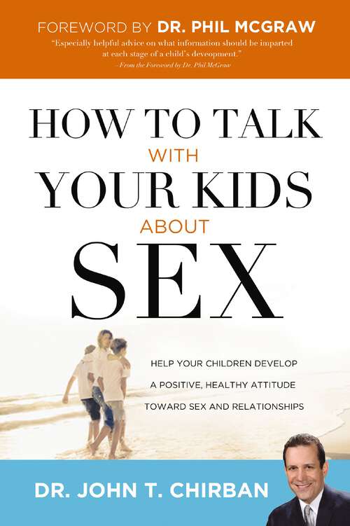 Book cover of How to Talk  with Your Kids about Sex: Help Your Children Develop a Positive, Healthy Attitude Toward Sex and Relationships