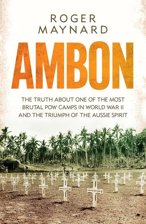 Book cover of Ambon: The truth about one of the most brutal POW camps in World War II and the triumph of the Aussie spirit