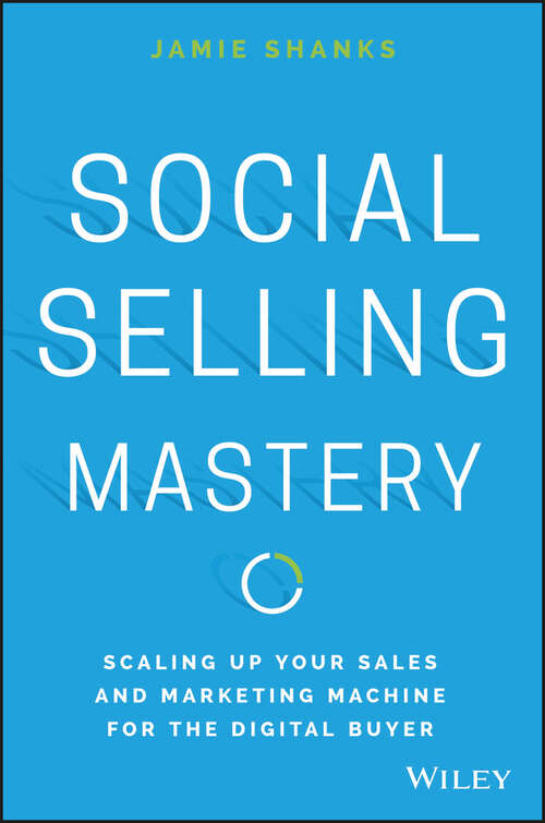 Book cover of Social Selling Mastery: Scaling Up Your Sales and Marketing Machine for the Digital Buyer