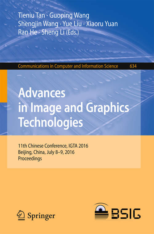 Book cover of Advances in Image and Graphics Technologies: 11th Chinese Conference, IGTA 2016, Beijing, China, July 8-9, 2016, Proceedings (Communications in Computer and Information Science #634)