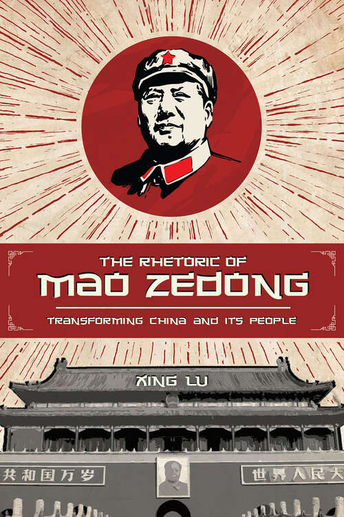 Book cover of The Rhetoric of Mao Zedong: Transforming China and Its People (Studies in Rhetoric & Communication)