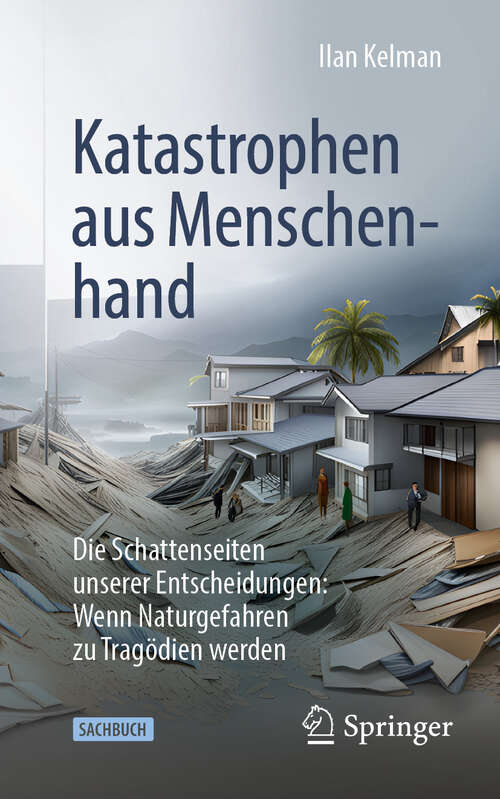 Book cover of Katastrophen aus Menschenhand: Die Schattenseiten unserer Entscheidungen: Wenn Naturgefahren zu Tragödien werden (2024)