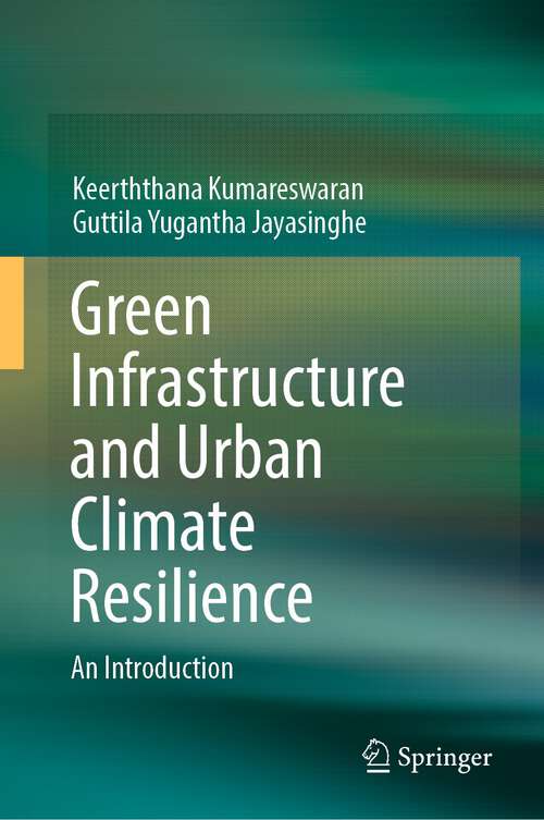 Book cover of Green Infrastructure and Urban Climate Resilience: An Introduction (1st ed. 2023)