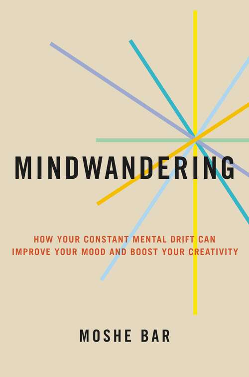 Book cover of Mindwandering: How Your Constant Mental Drift Can Improve Your Mood and Boost Your Creativity