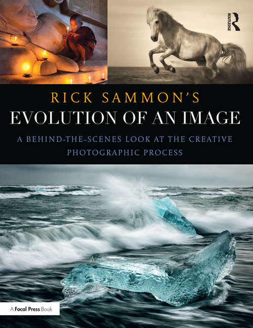 Book cover of Rick Sammon's Evolution of an Image: A Behind-the-Scenes Look at the Creative Photographic Process