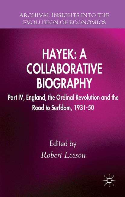 Book cover of Hayek: Part IV, England, the Ordinal Revolution and the Road to Serfdom, 1931- 50 (Archival Insights Into the Evolution of Economics)