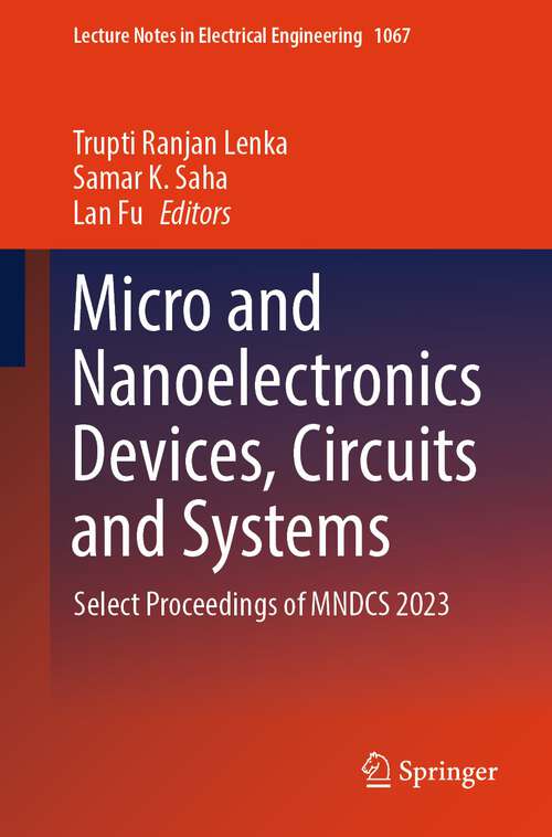 Book cover of Micro and Nanoelectronics Devices, Circuits and Systems: Select Proceedings of MNDCS 2023 (1st ed. 2024) (Lecture Notes in Electrical Engineering #1067)