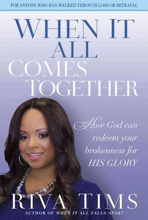 Book cover of When It All Comes Together: How God Can Redeem Your Brokenness for His Glory
