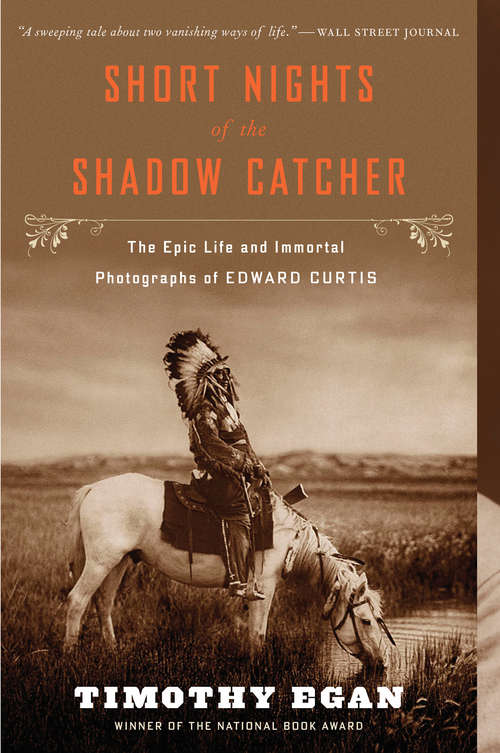 Book cover of Short Nights of the Shadow Catcher: The Epic Life and Immortal Photographs of Edward Curtis