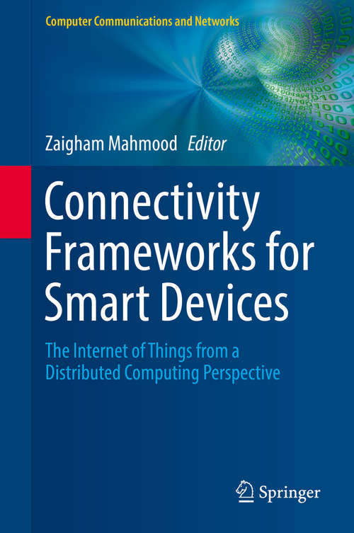 Book cover of Connectivity Frameworks for Smart Devices: The Internet of Things from a Distributed Computing Perspective (Computer Communications and Networks)