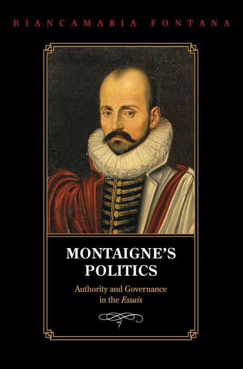 Book cover of Montaigne's Politics: Authority and Governance in the Essais