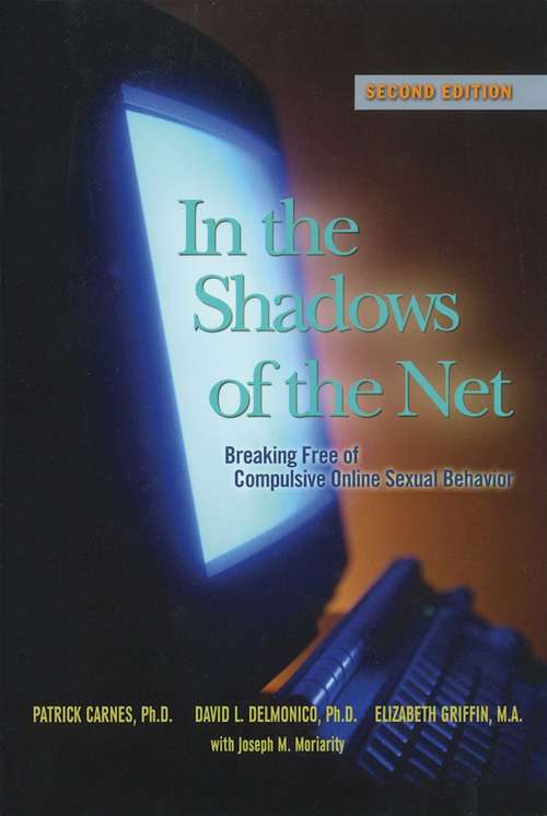 Book cover of In the Shadows of the Net: Breaking Free of Compulsive Online Sexual Behavior