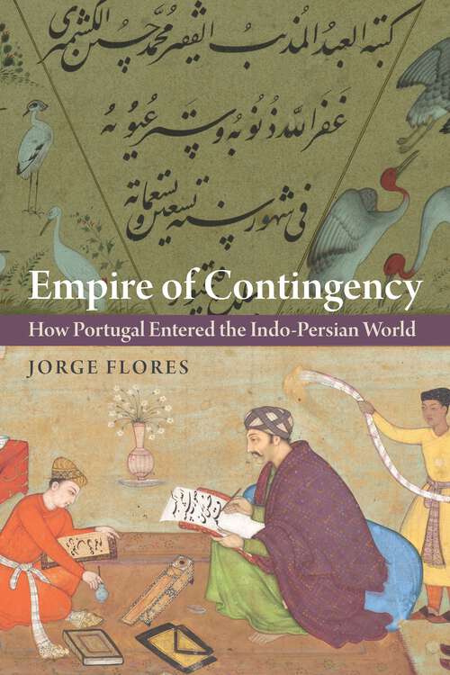 Book cover of Empire of Contingency: How Portugal Entered the Indo-Persian World