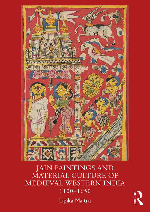 Book cover of Jain Paintings and Material Culture of Medieval Western India: 1100–1650