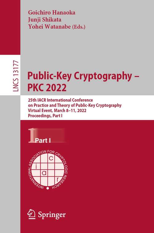 Book cover of Public-Key Cryptography – PKC 2022: 25th IACR International Conference on Practice and Theory of Public-Key Cryptography, Virtual Event, March 8–11, 2022, Proceedings, Part I (1st ed. 2022) (Lecture Notes in Computer Science #13177)