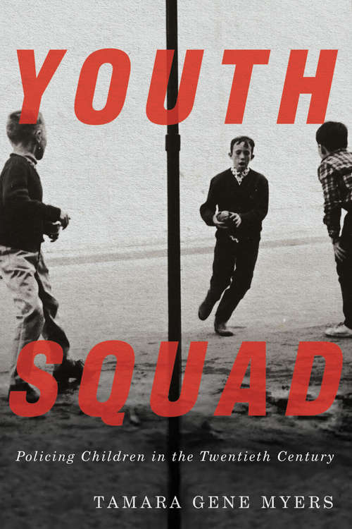 Book cover of Youth Squad: Policing Children in the Twentieth Century