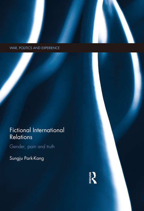 Book cover of Fictional International Relations: Gender, Pain and Truth (War, Politics and Experience)