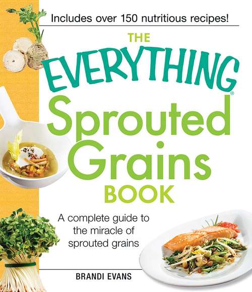 Book cover of The Everything Sprouted Grains Book: A complete guide to the miracle of sprouted grains