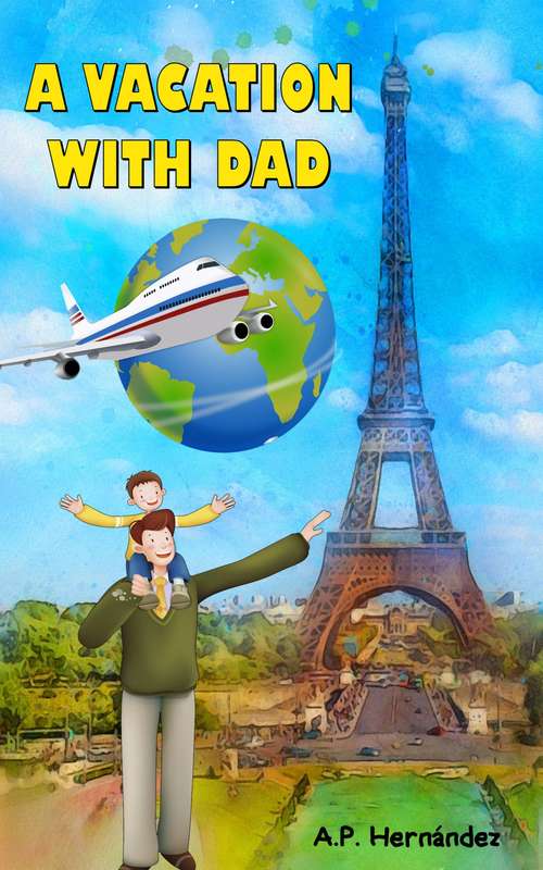 Book cover of A Vacation with Dad: A children’s book for 6 and 7 year olds. A very special trip!