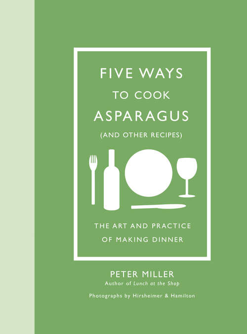 Book cover of Five Ways to Cook Asparagus (and Other Recipes): The Art and Practice of Making Dinner