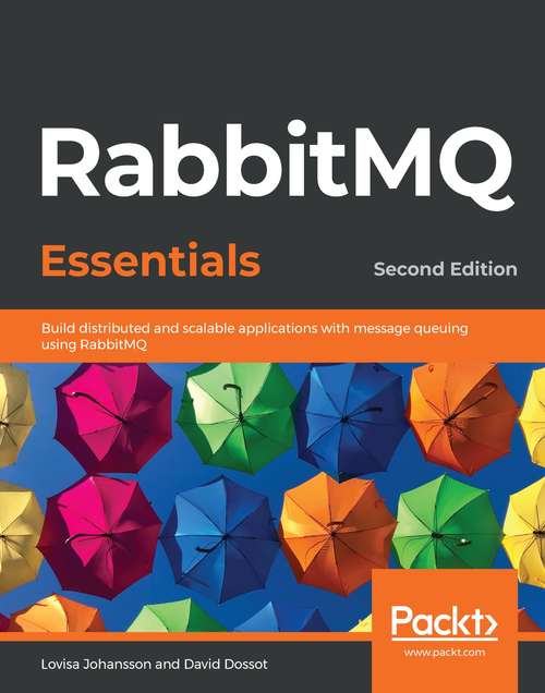 Book cover of RabbitMQ Essentials - Second Edition: Build distributed and scalable applications with message queuing using RabbitMQ, 2nd Edition