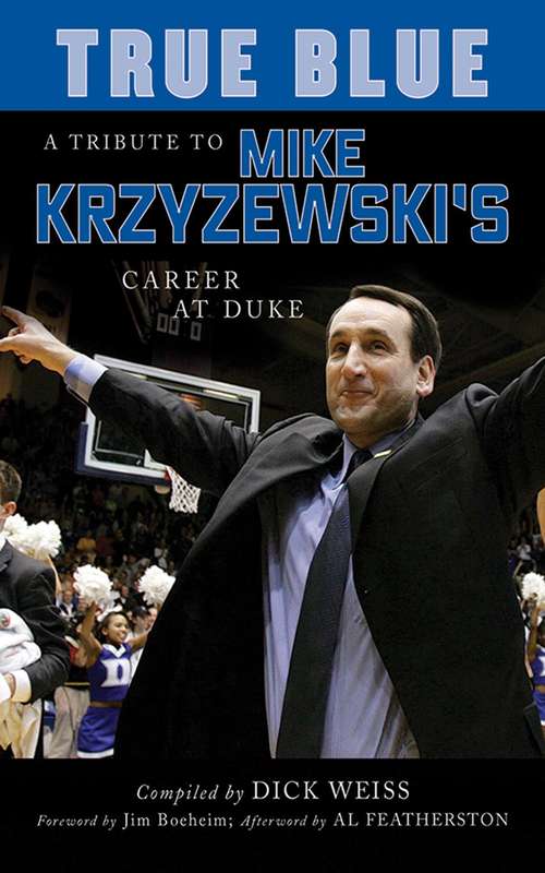 Book cover of True Blue: A Tribute to Mike Krzyzewski's Career at Duke (2) (So You Think You're A Team Fan Ser.)
