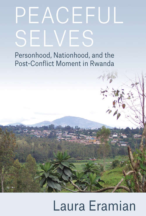 Book cover of Peaceful Selves: Personhood, Nationhood, and the Post-Conflict Moment in Rwanda