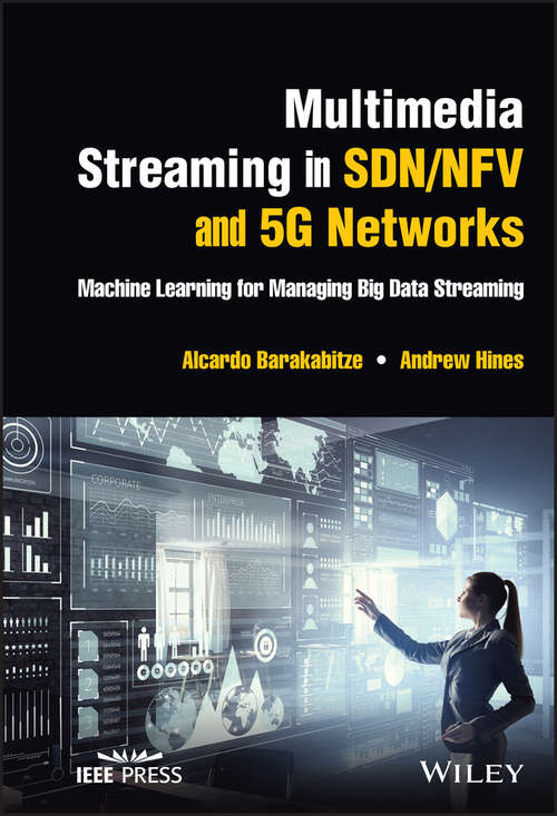 Book cover of Multimedia Streaming in SDN/NFV and 5G Networks: Machine Learning for Managing Big Data Streaming (IEEE Press)